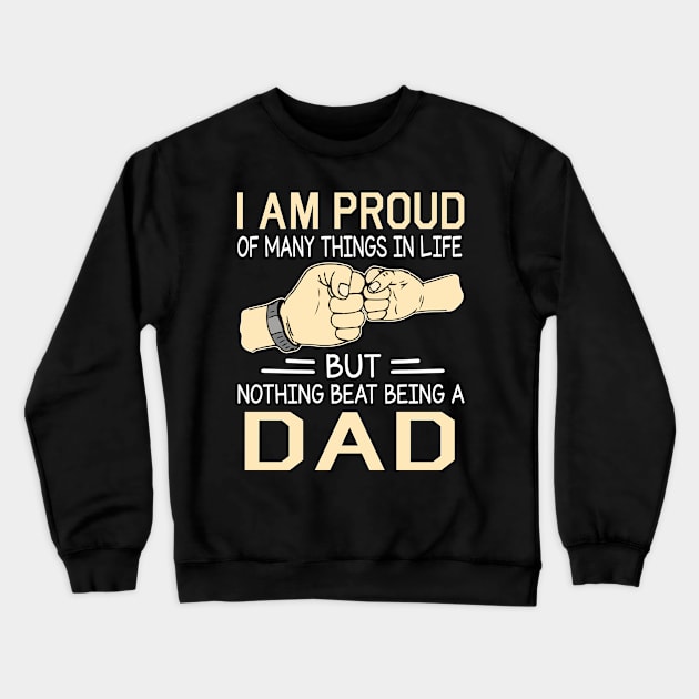 I Am Proud Of Many Things In Life But Nothing Beat Being A Dad Happy Father Day Crewneck Sweatshirt by joandraelliot